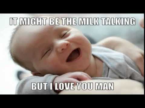 It Might Be The Milk Talking But I Love You Man Funny Baby Meme Image
