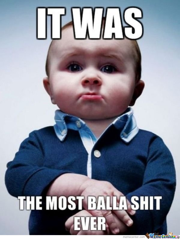 It Was The Most Balla Shit Ever Funny Baby Meme Picture