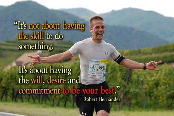 It's Not About Having The Skill To Do Something. It's About Having The Will, Desire And Commitment To Be Your Best  - Robert Hernandez