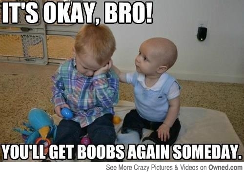 It's Okay Bro You Will Get Boobs Again Someday Funny Baby Meme Image