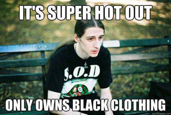 It's Super Hot Out Only Owns Black Clothing Funny Dress Meme Image