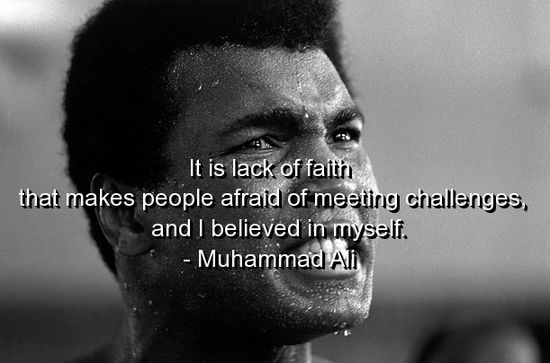 It's lack of faith that makes people afraid of meeting challenges, and I believed in myself. - Muhammad Ali