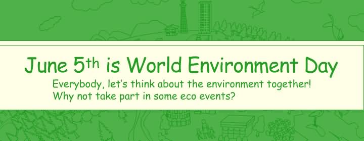 June 5th Is World Environment Day Everybody Let's Think About The Environment Together Why No Take Part In Some Eco Events