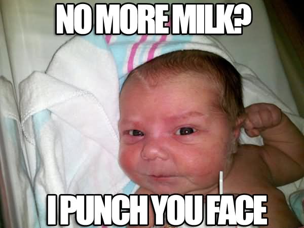 No More Milk I Punch You Face Funny Baby Meme Picture For Facebook