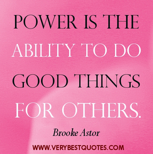 Power Is The Ability To Do Good Things For Others.