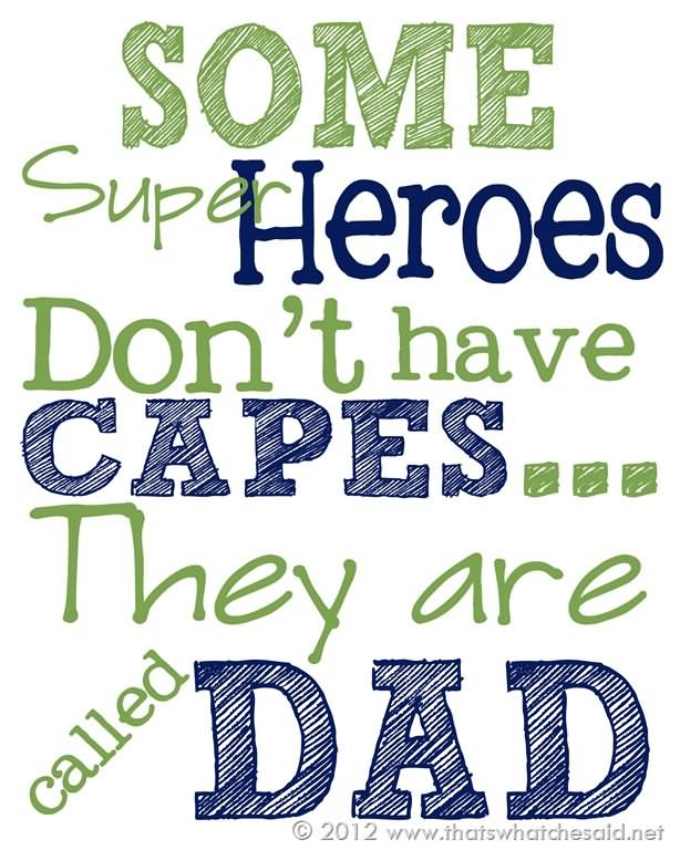 Some Super Heroes Don't Have Capes They Are Called Dad Happy Father's Day