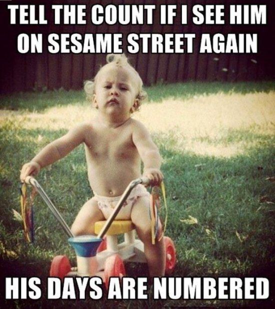 Tell The Count If I See Him On sesame Street Again Funny Baby Meme Image