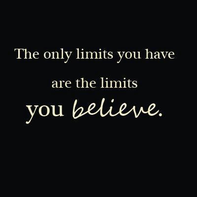 The only limits you have are the limits you believe