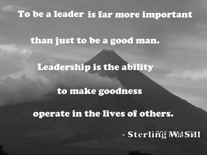 To Be A Leader Is Far More Important Than Just To Be A Good Man. Leadership Is The Ability To Make Goodness Operate In The Lives Of Other. - Sterling W.Sill