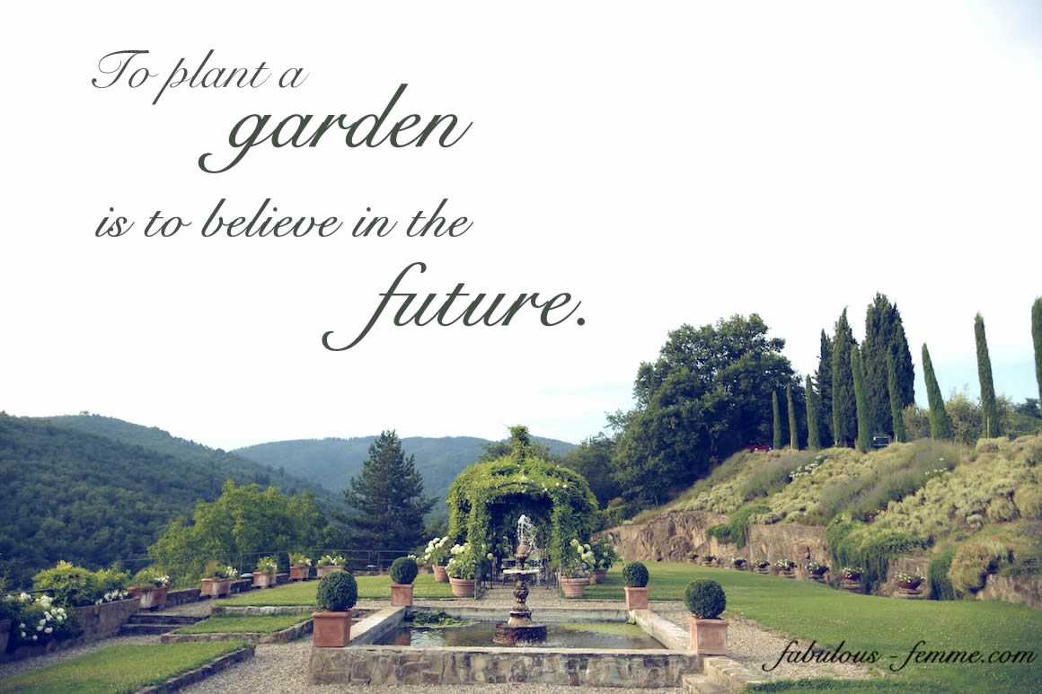 To plant a garden is to believe in the future.