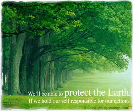 We'll Be Able To Protect The Earth. If We Hold Our Self Responsible For Our Actions - World Environment Day
