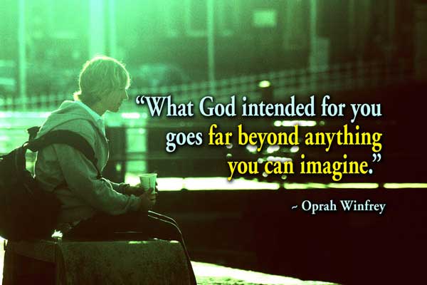 What God Intended For You Goes Far Beyond Anything You Can Imagine.