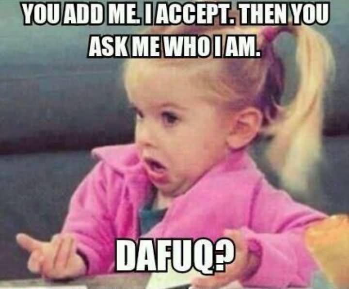 You Add Me I Accept Then You Ask Me who I Am Funny Baby Meme Picture For Facebook