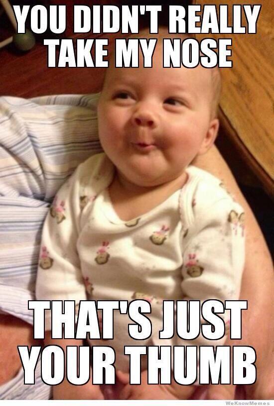 You Didn't Really Take Me Nose Funny Baby Meme Picture