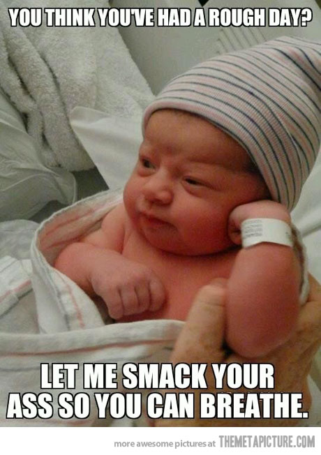 You Think You Have Had A Rough Day Funny Baby Meme Image