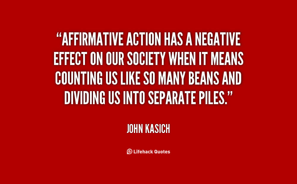 Affirmative action has a negative effect on our society when it means counting us like so many beans and dividing us into separate piles.