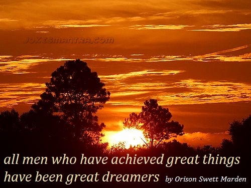 All men who have achieved great things have been great dreamers. - Orison Swett