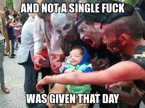 And Not A Single Fuck Was Given That Day Funny Zombie Meme Image