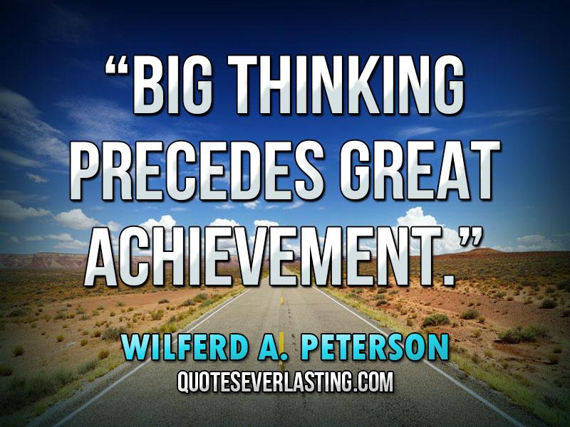 Big thinking precedes great achievement.