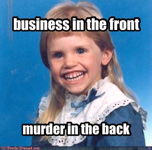 Business In The Front Murder In The Back Funny Weird Meme Picture