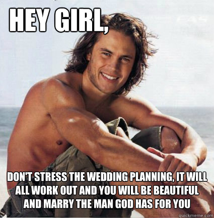 Don’t Stress The Wedding Planning It Will All Works Out And You Will Be Beautiful Funny Wedding Meme Image