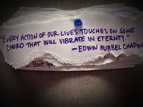 Every action of your life touches on some chord that will vibrate in eternity. - Edwin Hubbel Chapin
