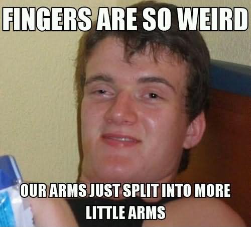 Fingers Are So Weird Funny Meme Image