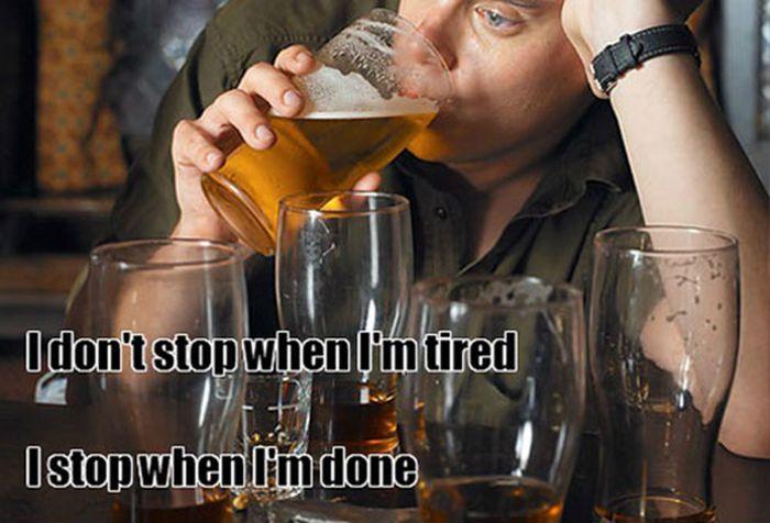 Funny Alcohol Meme I don't Stop When I Am Tired Image