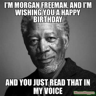 Funny Birthday And You Just Read That In My Voice