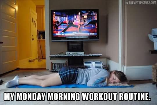 Funny Exercise Meme My Monday Morning Workout Routine Picture