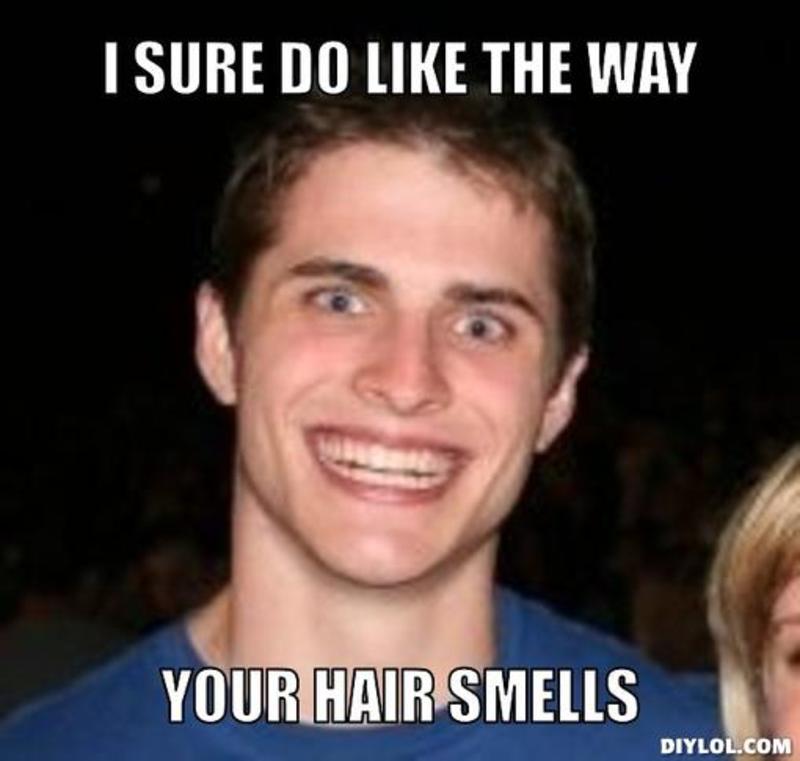 Funny Weird Meme I Sure Do I Like The Way Your Hair Smells Image