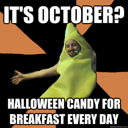 Halloween Candy For Breakfast Every Day Funny Meme Picture