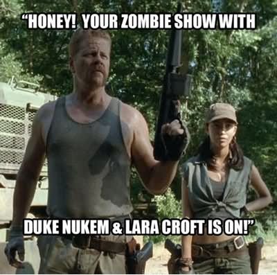 Honey Your Zombie Show With Duke Nukem & Lara Croft Is On Funny Meme Photo