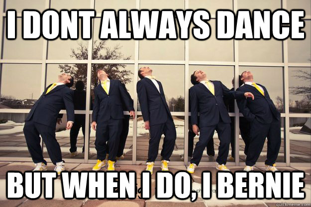 I Dont Always Dance But When I Do I Bernie Funny Meme Image