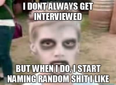 I Don't Always Get Interviewed Funny Zombie Meme Picture