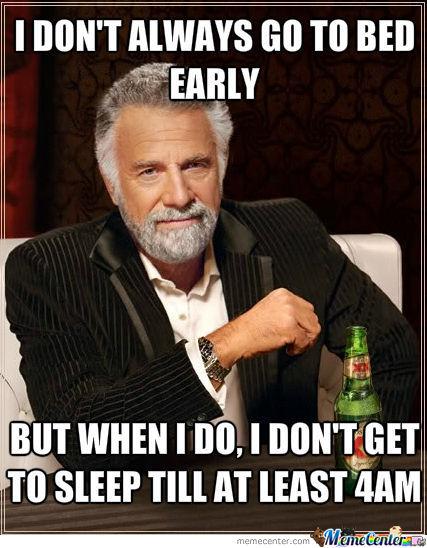 I Don't Always Go To Bed Early Funny Meme Image