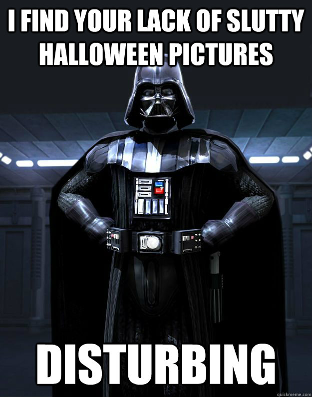 I Find Your Lack Of Slutty Halloween Pictures Funny Meme Image