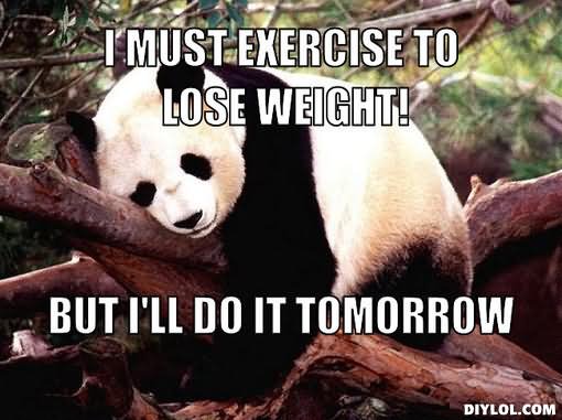 I Must Exercise To Lose Weight Funny Exercise Meme Image