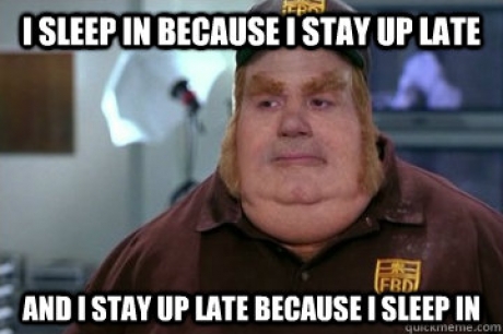 I Sleep In Because I Stay Up Late And I Stay Up Late Because I Sleep In Funny Meme Image