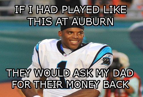 If I Had Played Like This At Auburn They Would Ask My Dad For Their Money Back Funny Sports Meme Image