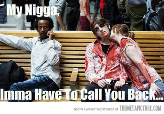 Imma Have To Call You Back Funny Zombie Meme Picture For Facebook