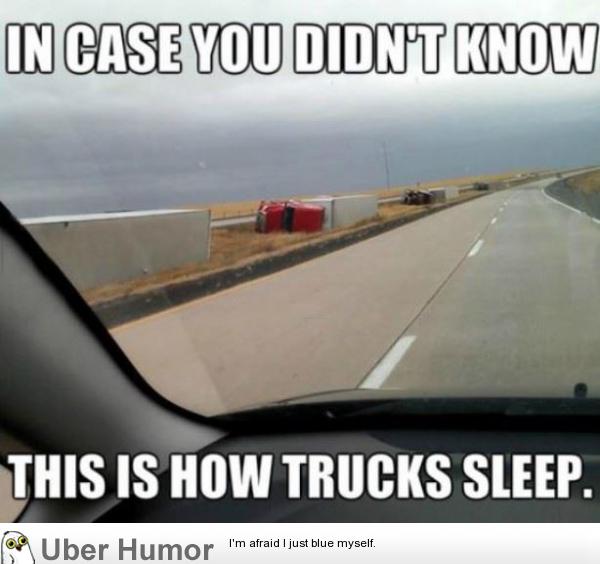 In Case You Didn't Know This Is How Trucks Sleep Funny Meme Image