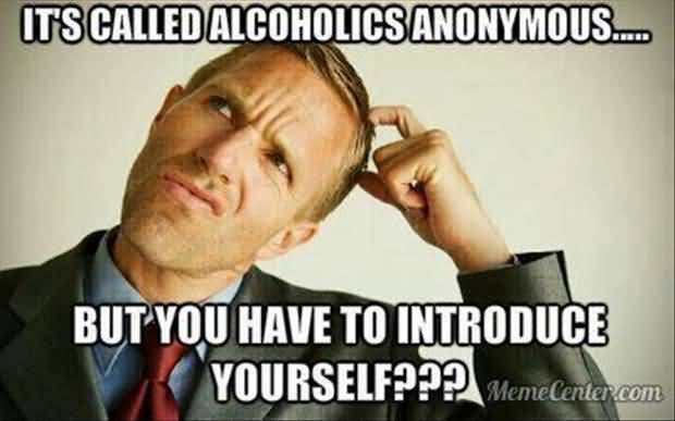 It's Called Alcoholics Anonymous Funny Meme Picture