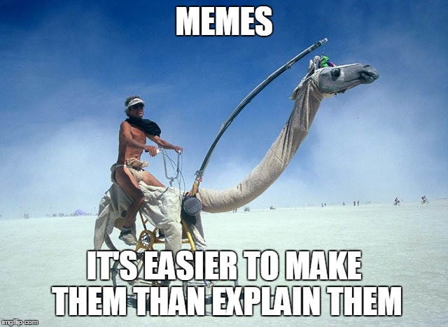 It's Easier To Make Them Than Explain Funny Camel Meme Image