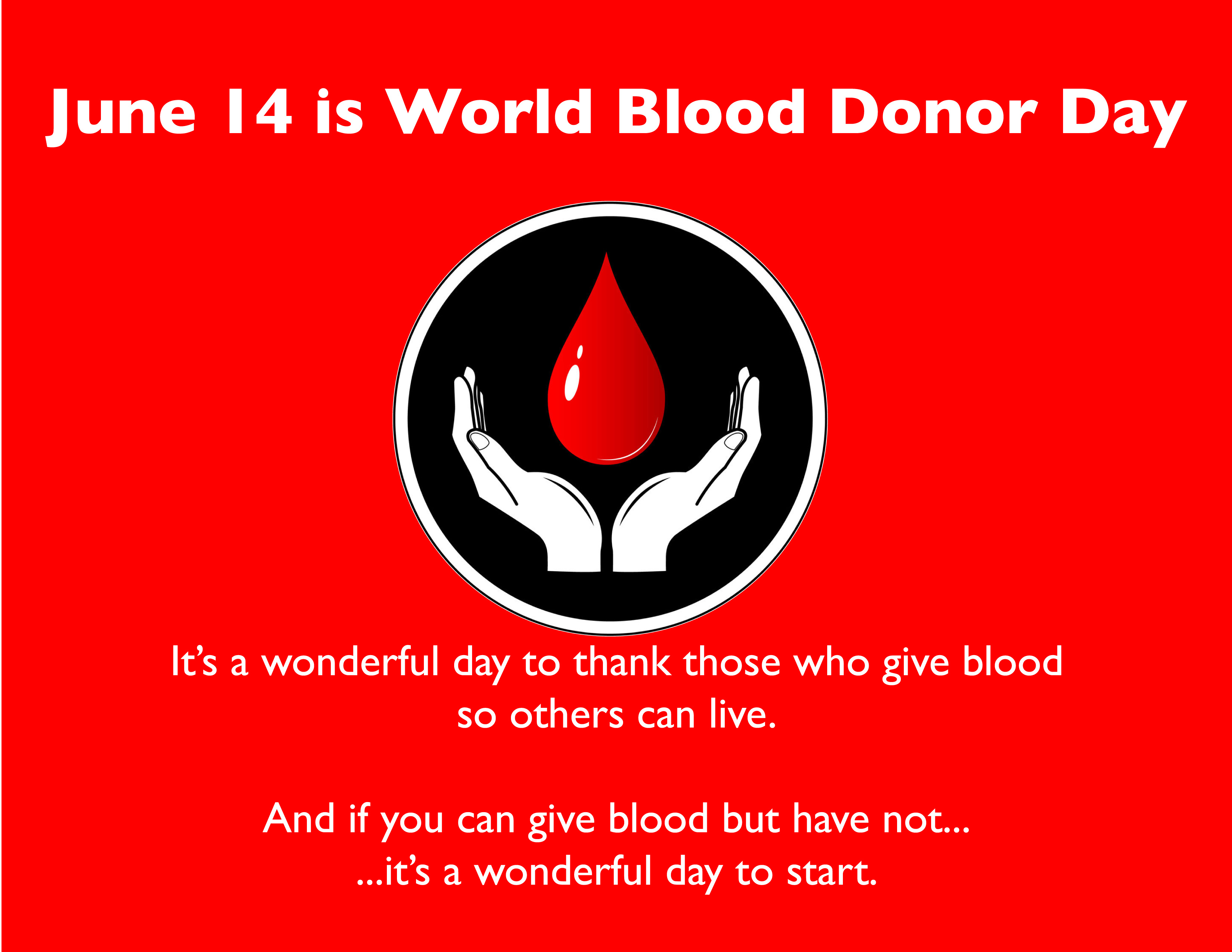 June 14 Is World Blood Donor Day It’s A Wonderful Day To Thank Those Who Give Blood So Others Can Live
