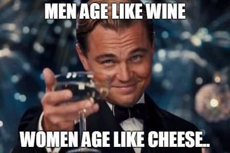 Men Age Like Wine Women Age Like Cheese Funny Birthday Meme Photo For Whatsapp