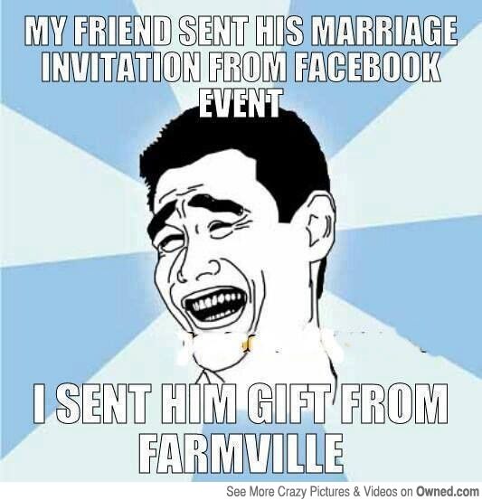 My Friend Sent His Marriage Invitation From Facebook Event I Sent Him Gift From Farmville Funny Wedding Meme Picture