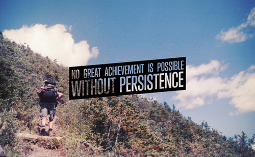 No great achievement is possible without persistence