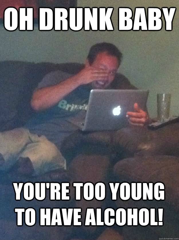 Oh Drunk Baby You Are Too Young To Have Alcohol Funny Meme Image