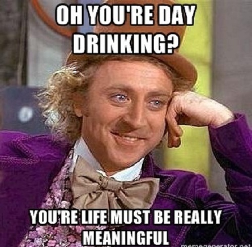 Oh You Are Day Drinking Funny Alcohol Meme Image
